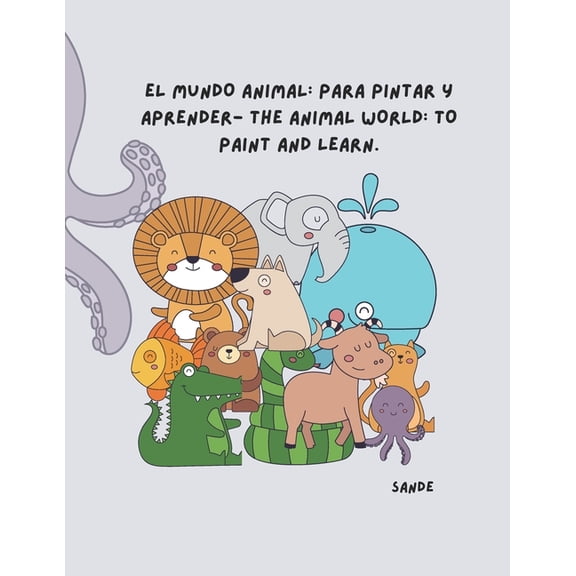 El mundo animal: para pintar y aprender- The animal world: to paint and learn.: Pinta y "aprende los nombres de los anim, (Paperback)