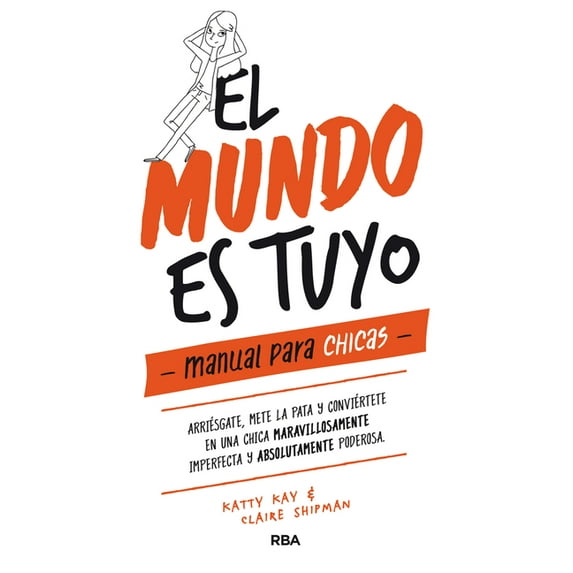 El Mundo Es Tuyo: Manual Para Chicas / The World Is Yours. a Manual for Girls, (Hardcover)