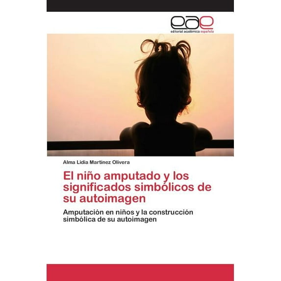 El niño amputado y los significados simbólicos de su autoimagen (Paperback)