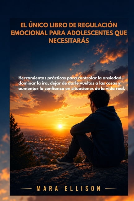 El Ãnico Libro de RegulaciÃ³n Emocional Para Adolescentes Que NecesitarÃ¡s: Herramientas prÃ¡cticas para controlar la ansie, (Paperback)