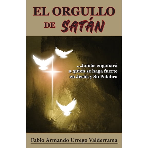 El orgullo de Satn (Paperback) by Fabio Armando Urrego Valderrama