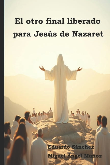 El otro final liberado para JesÃºs de Nazaret, (Paperback)