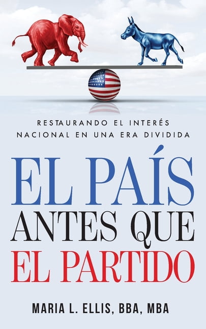 El paÃ­s antes que el partido: Restaurando el interÃ©s nacional en una era dividida: Restaurando el interÃ©s nacional en un, (Paperback)
