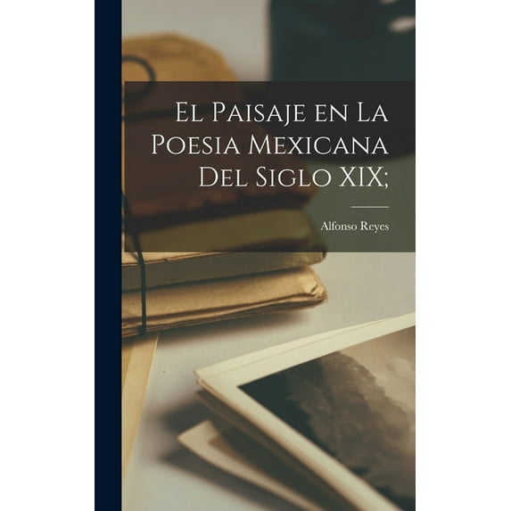 El paisaje en la poesia mexicana del siglo XIX;, (Hardcover)