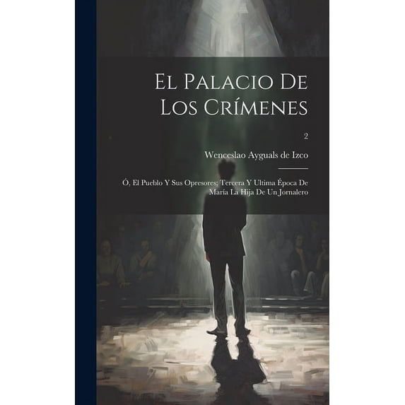 El palacio de los crímenes; ó, El pueblo y sus opresores; tercera y ultima época de María la hija de un jornalero; 2 (Hardcover)