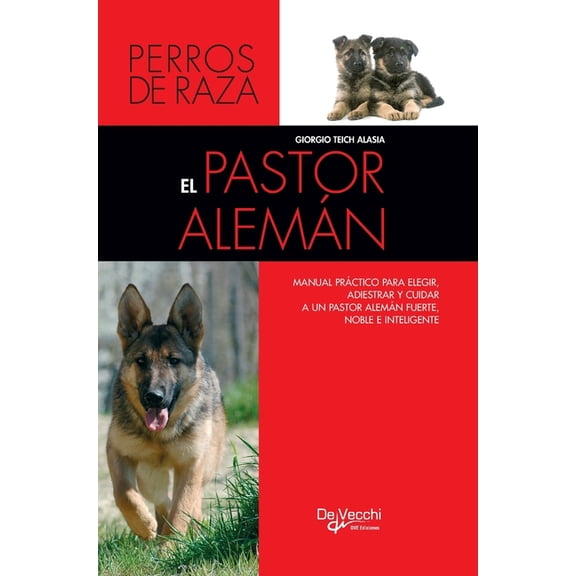 El pastor alemán: Manual práctico para elegir, adiestrar y cuidar a un pastor alemán fuerte, noble e inteligente, (Hardcover)