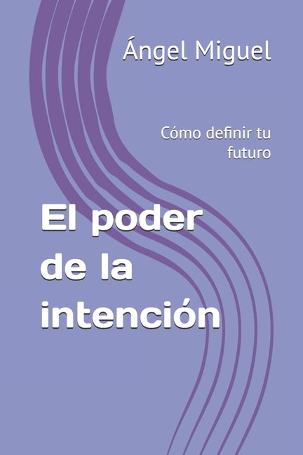 El poder de la intenciÃ³n: CÃ³mo definir tu futuro, (Paperback)