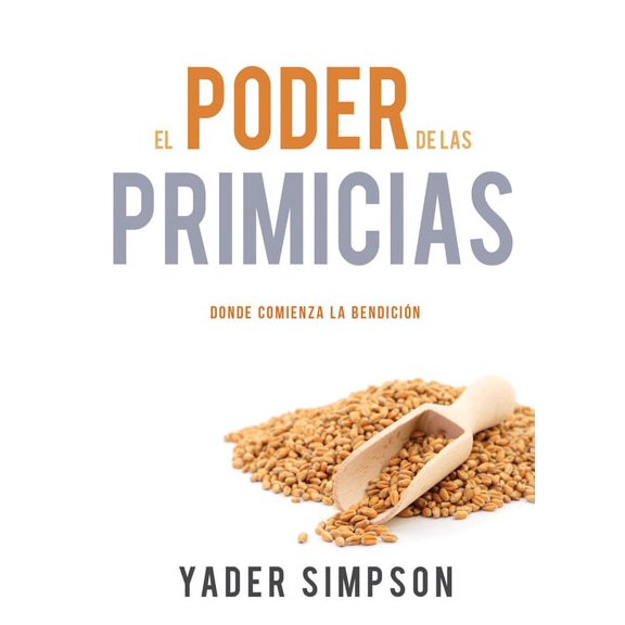 El poder de las primicias : Donde comienza la bendicin (Paperback)