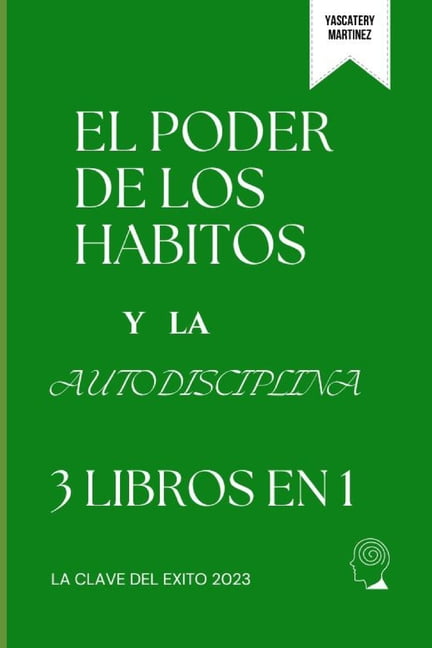 El poder de los hábitos y la Autodisciplina : la clave de la ...