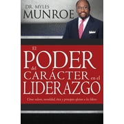 DR MYLES MUNROE El poder del carácter en el liderazgo : Como valores, moralidad, etica y principios afectan a los lideres (Paperback)