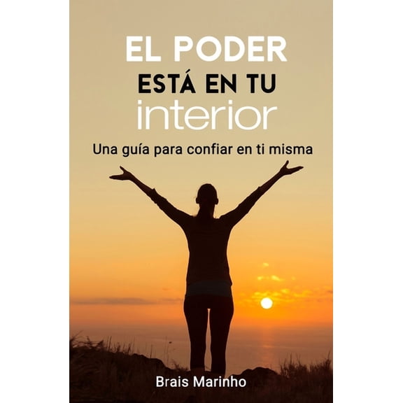 El poder est en tu interior: Una gua para confiar en ti misma (Paperback) by Brais Marinho Costas