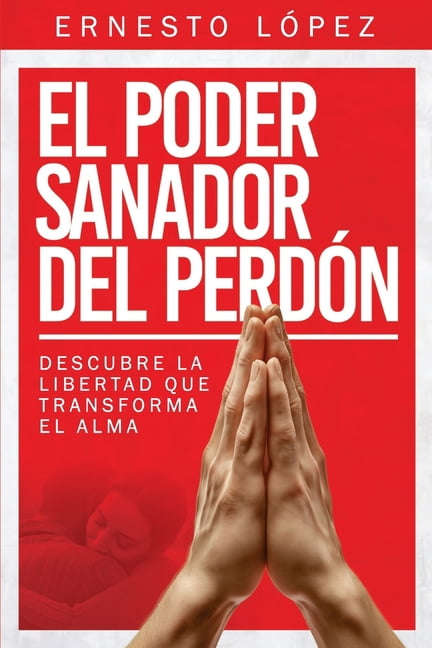 El poder sanador del Perdón: Descubre la libertad que transforma el alma, (Paperback)