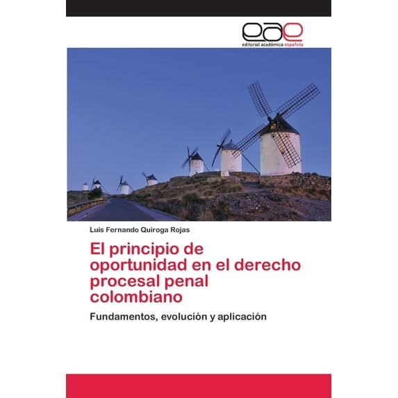 El principio de oportunidad en el derecho procesal penal colombiano (Paperback)