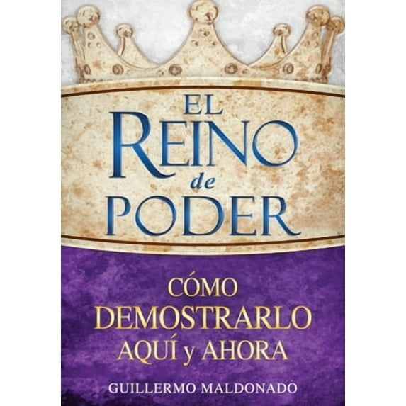 El reino de poder : Cómo demostrarlo aquí y ahora (Paperback)