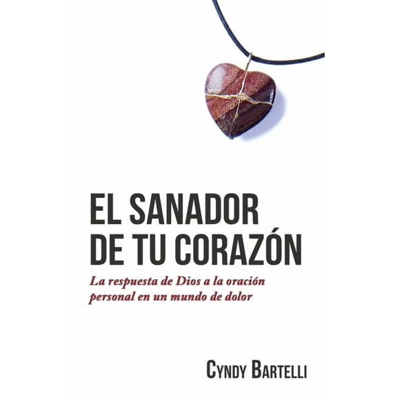 El sanador de tu corazón: La respuesta de Dios a la oración personal en un mundo de dolor, (Paperback)