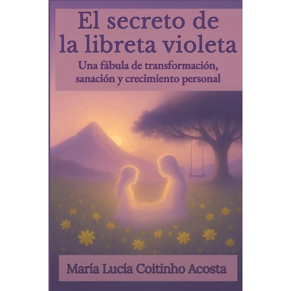 El secreto de la libreta violeta: Una fbula de transformacin, sanacin y crecimiento personal, (Paperback)