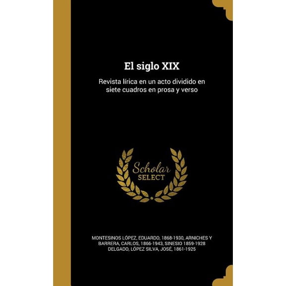 El siglo XIX : Revista lrica en un acto dividido en siete cuadros en prosa y verso (Hardcover)