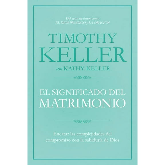 El Significado del Matrimonio: CÃ³mo Enfrentar Las Dificultades del Compromiso Con La SabidurÃ­a de Dios, (Paperback)