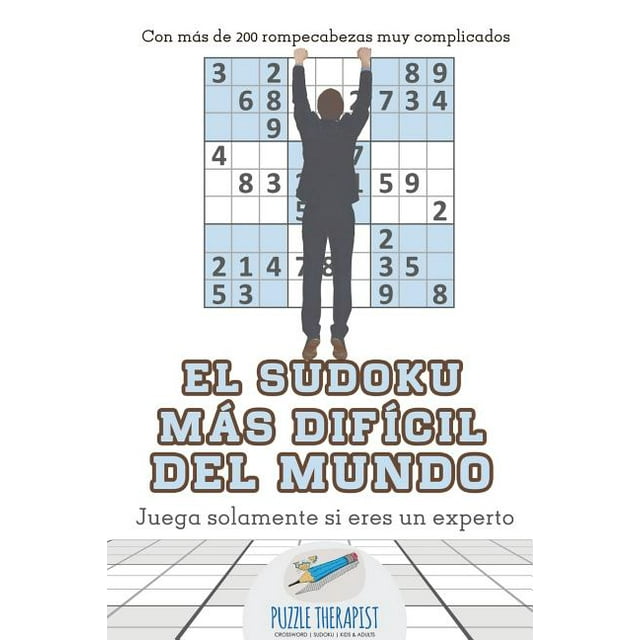 El sudoku más difícil del mundo Juega solamente si eres un experto Con más de 200 rompecabezas muy complicados (Paperback)