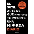 thumbnail image 1 of El sutil arte de que (casi todo) te importe una mierda. Diario / The Subtle Art of Not Giving a F*ck (Paperback), 1 of 1