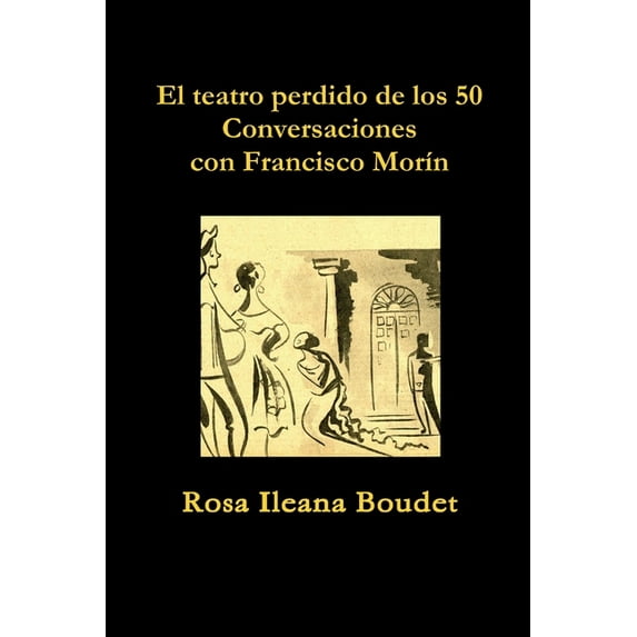 El teatro perdido de los 50. Conversaciones con Francisco MorÃn, (Paperback)