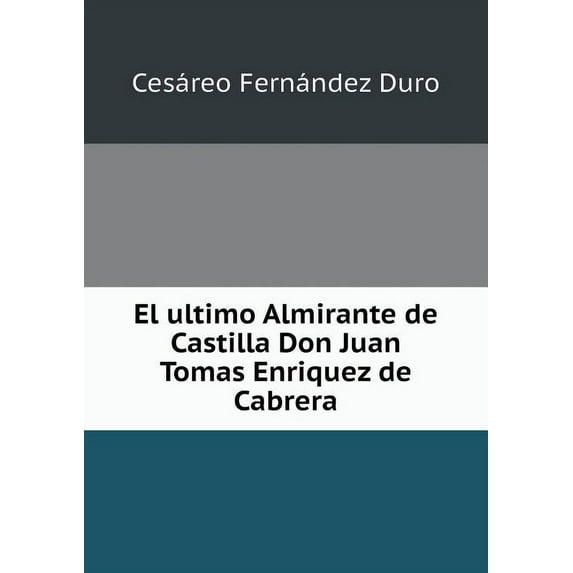 El ultimo Almirante de Castilla Don Juan Tomas Enriquez de Cabrera (Paperback)