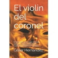 thumbnail image 1 of El violin del coronel: El amor de una mujer est� en juego, la supervivencia de cuarenta prisioneros tambi�n, 1 of 1
