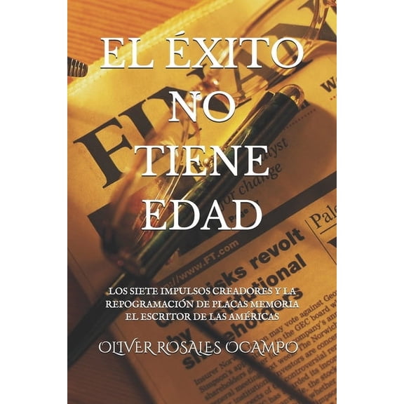 El xito No Tiene Edad El xito No Tiene Edad: Los Siete Impulsos Creadores Y La Repogramacin de Placas Memoria, Book 1, (Paperback)