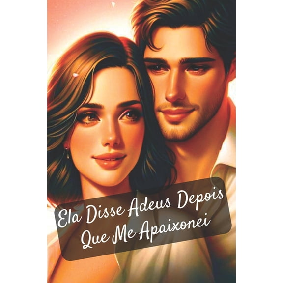 Ela Disse Adeus Depois Que Me Apaixonei: Romance, Amor, Segredos e Redeno: Uma Jornada Emocionante de Superao e Descobertas (Paperback)