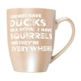thumbnail image 1 of Elanze Designs Witty Quote Coffee Cup Mug 10 Ounce Ceramic With Shimmery Metallic Finish I Do Not Have Ducks I Have Squirrels Precious Pearl, 1 of 4