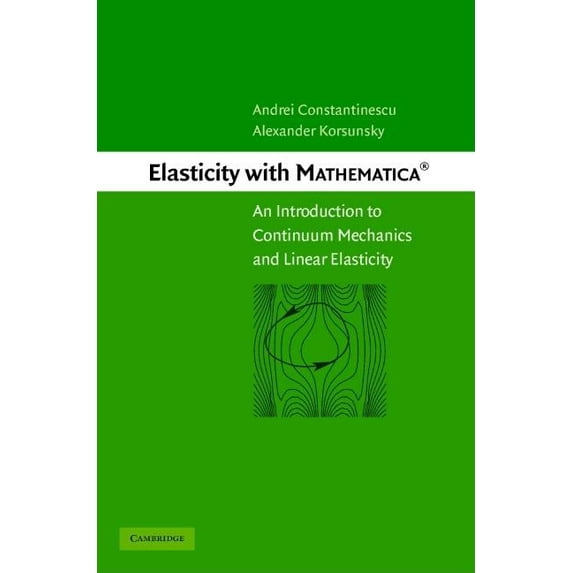 Elasticity with Mathematica (R): An Introduction to Continuum Mechanics and Linear Elasticity, (Hardcover)