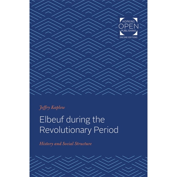 Johns Hopkins University Studies in Hist Elbeuf During the Revolutionary Period: History and Social Structure, (Paperback)