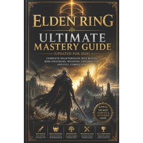 Elden Ring Ultimate Mastery Guide (Updated for 2026): Complete Walkthrough, Best Builds, Boss Strategies, Weapons, Explo, (Paperback)