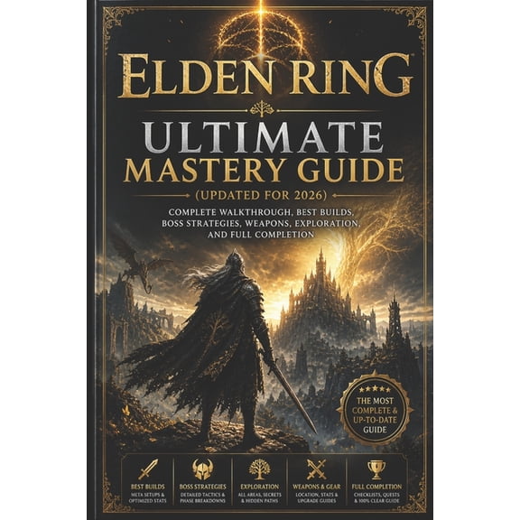 Elden Ring Ultimate Mastery Guide (Updated for 2026): Complete Walkthrough, Best Builds, Boss Strategies, Weapons, Explo, (Paperback)