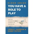 thumbnail image 1 of Elder Abuse: You Have a Role to Play (Paperback) by John E Johnson, Sabby Duthie, 1 of 1