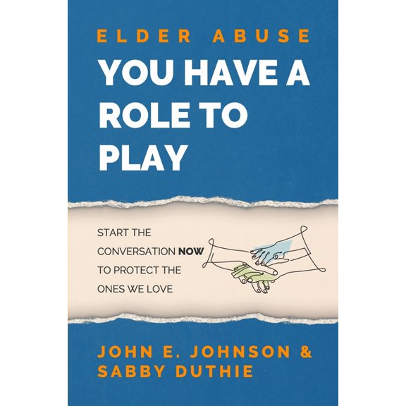 Elder Abuse: You Have a Role to Play (Paperback) by John E Johnson, Sabby Duthie