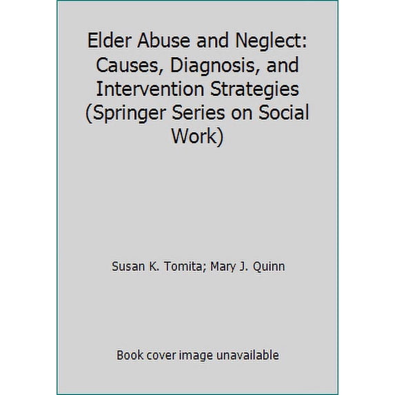 Pre-Owned Elder Abuse and Neglect: Causes, Diagnosis, and Intervention Strategies (Hardcover) 0826151205 9780826151209