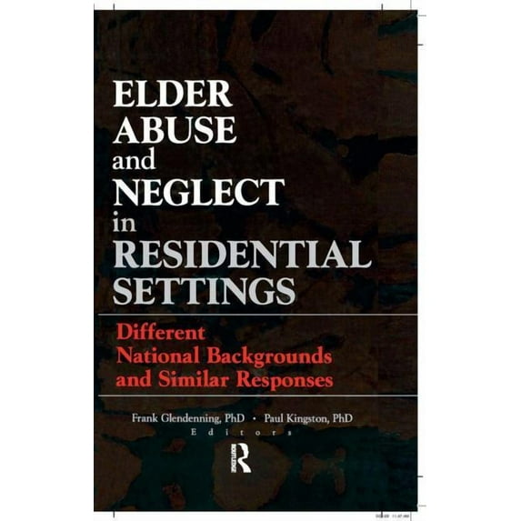 Elder Abuse and Neglect in Residential Settings: Different National Backgrounds and Similar Responses (Hardcover)