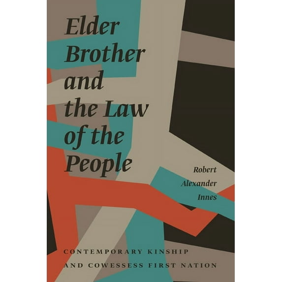 Critical Studies in Native History Elder Brother and the Law of the People: Contemporary Kinship and Cowessess First Nation, Book 17, (Paperback)
