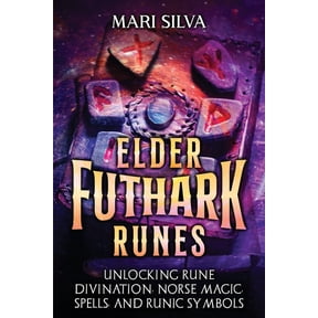 Spriritual Paganism Elder Futhark Runes: Unlocking Rune Divination, Norse Magic, Spells, and Runic Symbols, (Paperback)