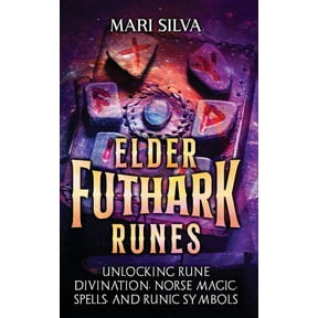 Elder Futhark Runes: Unlocking Rune Divination, Norse Magic, Spells, and Runic Symbols, (Hardcover)