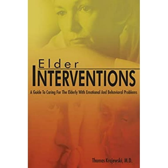 Pre-Owned Elder Interventions: A Guide to Caring for the Elderly with Emotional and Behavioral Problems (Paperback) 1420882120 9781420882124