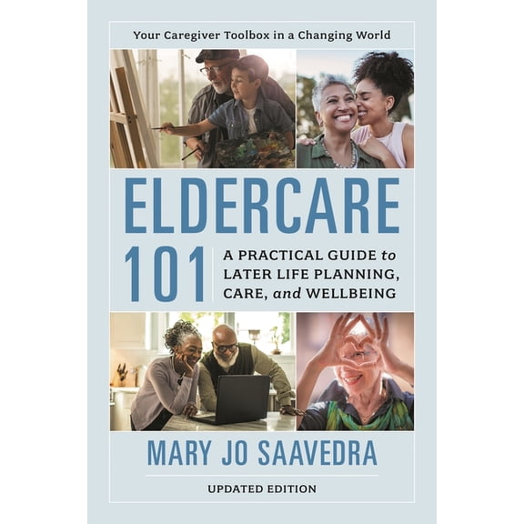 Eldercare 101: A Practical Guide to Later Life Planning, Care, and Wellbeing, (Hardcover)