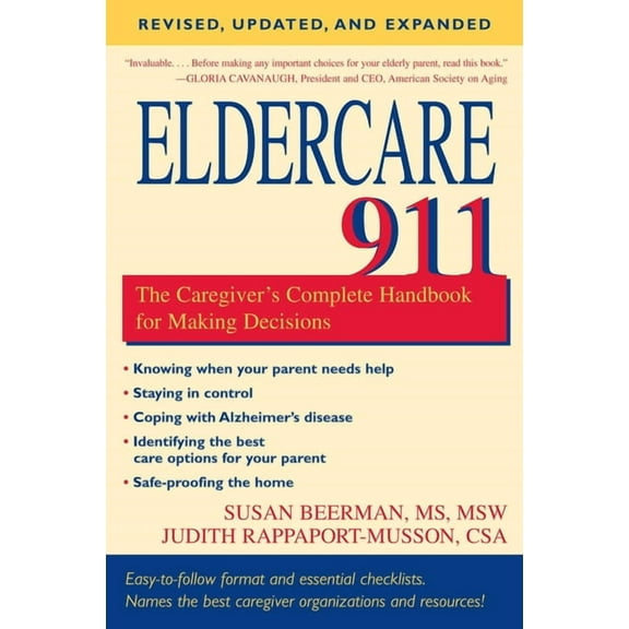 Eldercare 911: The Caregiver's Complete Handbook for Making Decisions (Revised, Updated, and Expanded), (Paperback)
