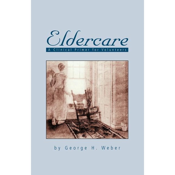 Eldercare: A Clinical Primer for Volunteers, (Paperback)