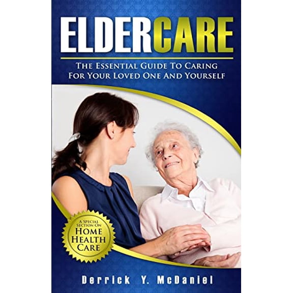Pre-Owned Eldercare: The Essential Guide to Caring for Your Loved One and Yourself (Paperback) by Derrick Y McDaniel