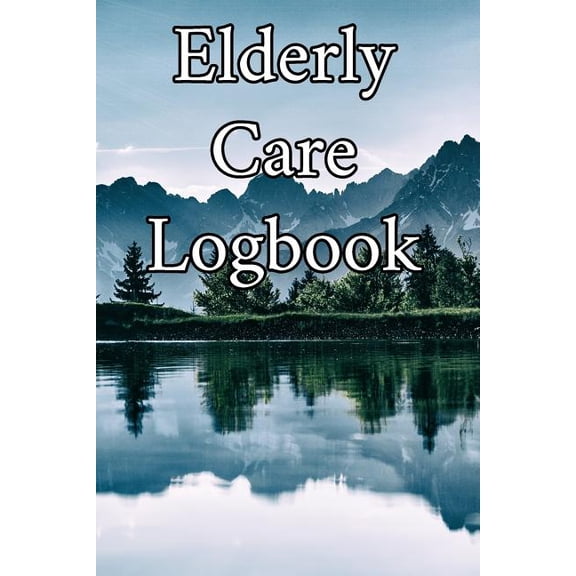Elderly Care Logbook: Record Elderly Care, Bathing Times, Medical Conditions, Habits, Notes, Family, Ages and other Vital Information Paperback 1073017214 9781073017218 Elderly Care Journals