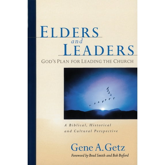 Elders and Leaders: God's Plan for Leading the Church: A Biblical, Historical and Cultural Perspective, (Paperback)