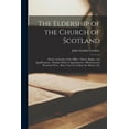 thumbnail image 1 of The Eldership of the Church of Scotland : Divine Authority of the Office - Duties, Rights, and Qualifications - Popular Mode of Appointment - Historical and Practical Views - Rare Tract by Guthrie the Martyr, Etc (Paperback), 1 of 1