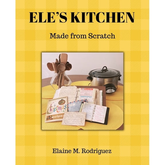 Ele's Kitchen: Made from Scratch, (Paperback)